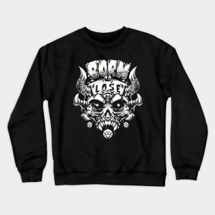 Born to Lose Crewneck Sweatshirt